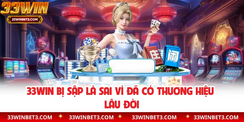 33WIN bị sập là sai vì đã có thương hiệu lâu đời