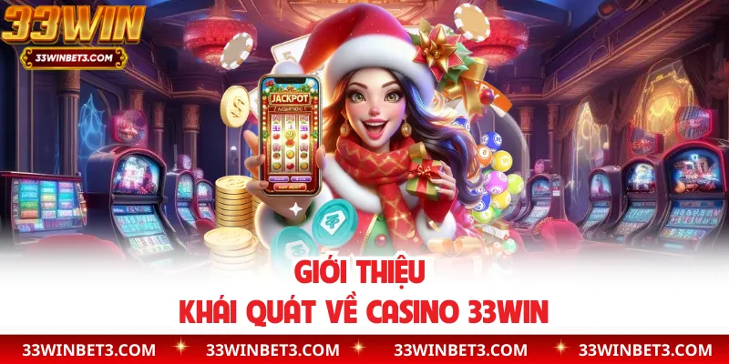 Giới thiệu khái quát về casino 33WIN
